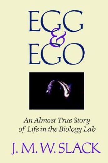 egg & ego,an almost true story of life in the biology lab