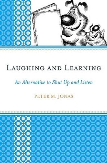 laughing and learning,an alternative to shut up and listen