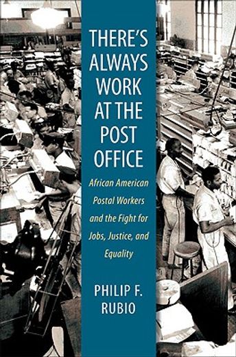 there´s always work at the post office,african american postal workers and the fight for jobs, justice, and equality