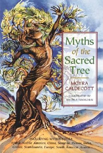 myths of the sacred tree,myths from africa america, china, sumeria, russia, greece, india, scandinavia, europe, egypt, south