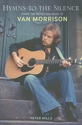 hymns to the silence,inside the music and lyrics of van morrison