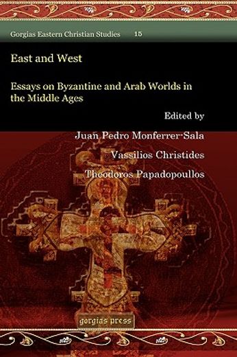 east and west,essays on byzantine and arab worlds in the middle ages