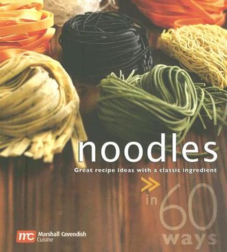 noodles in 60 ways,great recipe ideas with a classic ingredient