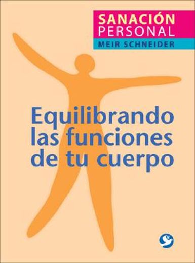 Equilibrando las Funciones de Tu Cuerpo: Sanacion Personal = The Handbook of Self-Healing (in Spanish)