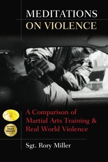 Meditations on Violence: A Comparison of Martial Arts Training and Real World Violence (en Inglés)