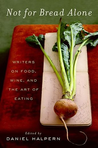 not for bread alone,writers on food, wine, and the art of eating (en Inglés)