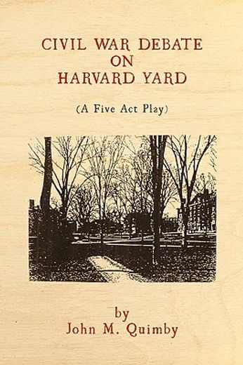 civil war debate on harvard yard,a five act play