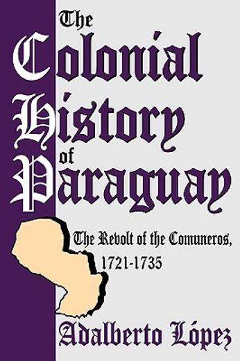 the colonial history of paraguay: the revolt of the comuneros, 1721-1735