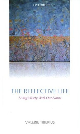 The Reflective Life: Living Wisely With Our Limits (en Inglés)
