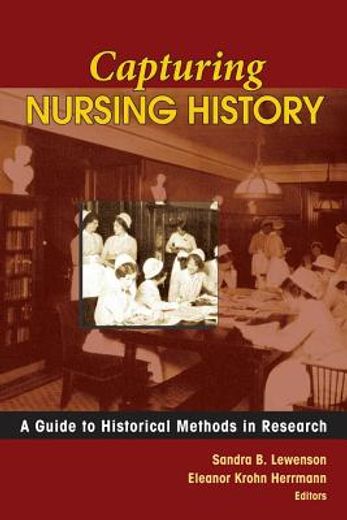 capturing nursing history,a guide to historical methods in research
