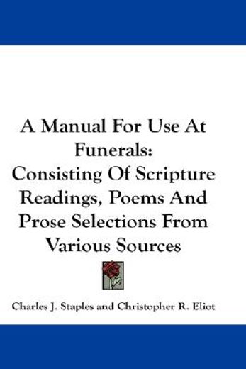 a manual for use at funerals,consisting of scripture readings, poems and prose selections from various sources