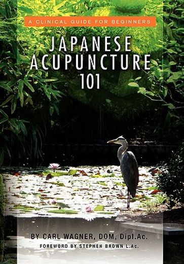 japanese acupuncture 101,a clinical guide for beginners