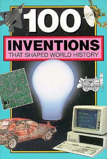 100 inventions that shaped world history (en Inglés)