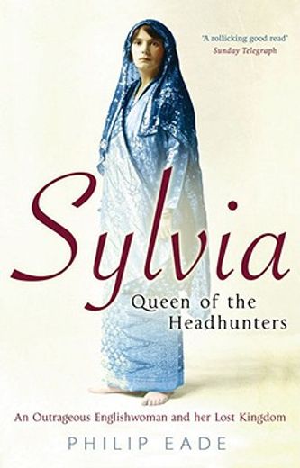 sylvia, queen of the headhunters,an outrageous englishwoman and her lost kingdom