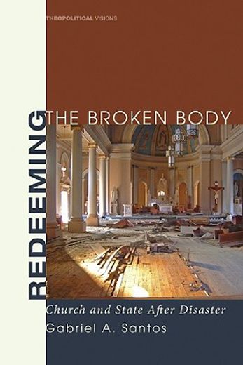 redeeming the broken body,church and state after disaster