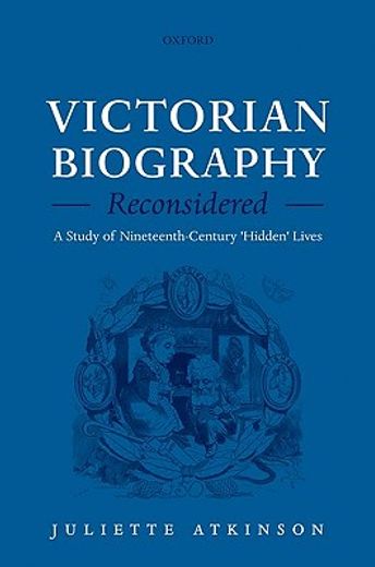 victorian biography reconsidered,a study of nineteenth-century hidden lives