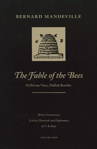 the fable of the bees,or private vices, publick benefits