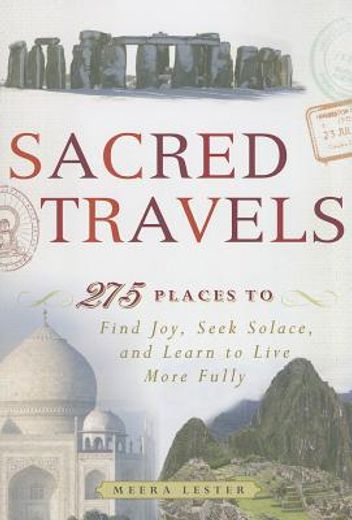 sacred travels,275 places to find joy, seek solace, and learn to live more fully