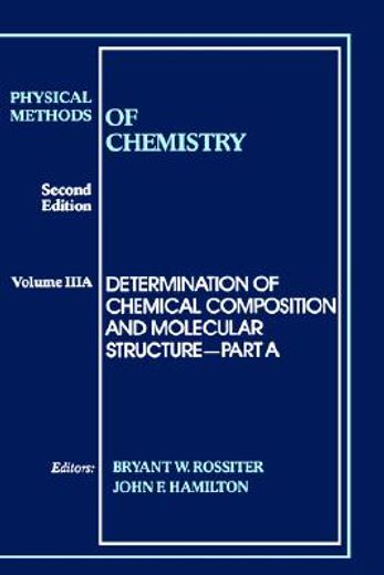 physical methods of chemistry,determination of chemical composition and molecular structure, part a
