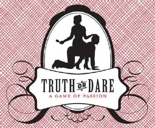truth or dare,a game of passion