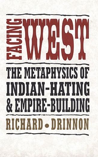 facing west,the metaphysics of indian-hating and empire-building (en Inglés)