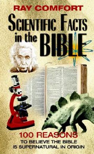 scientific facts in the bible,100 reasons to believe the bible is supernatural in origin (en Inglés)
