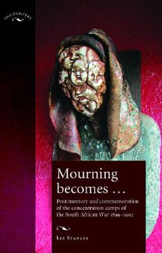 mourning become...,post/memory and commemoration of the concentration camps of the south african war