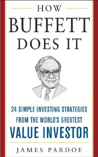 how buffett does it,24 simple investing strategies from the world´s greatest value investor