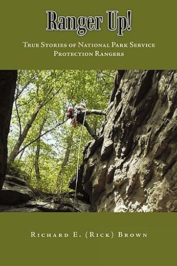 ranger up!,true stories of national park service protection rangers