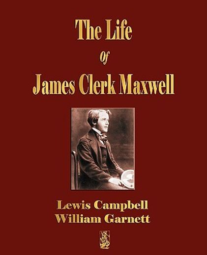 the life of james clerk maxwell,with selections from his correspondence and occasional writings