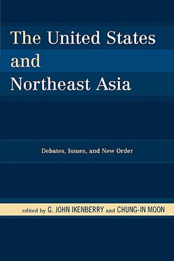 the united states and northeast asia,debates, issues, and new order