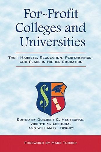 for-profit colleges and universities,their markets, regulation, performance, and place in higher education