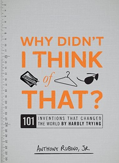 Why Didn't I Think of That?: 101 Inventions That Changed the World by Hardly Trying (en Inglés)