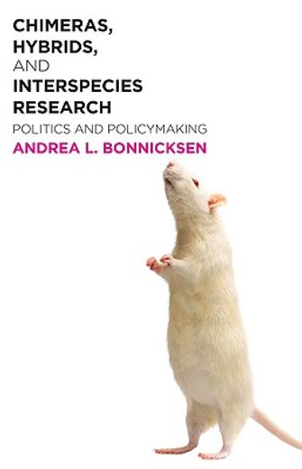 chimeras, hybrids, and interspecies research,politics and policymaking