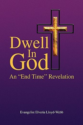 dwell in god,an end time revelation