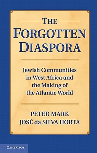 The Forgotten Diaspora: Jewish Communities in West Africa and the Making of the Atlantic World (en Inglés)