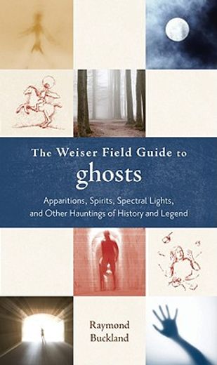 weiser field guide to ghosts,apparations, spirits, spectral lights, and other hauntings of history and legend