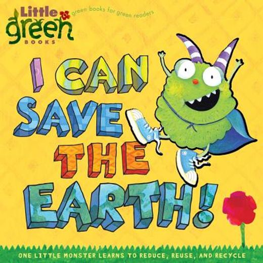 i can save the earth!,one little monster learns to reduce, reuse, and recycle (en Inglés)