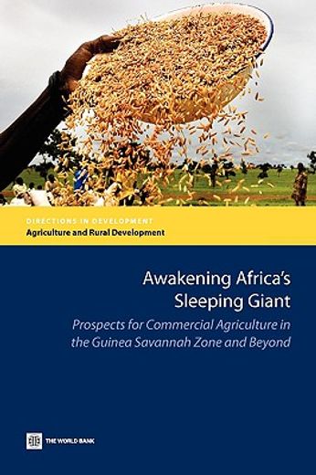 awakening africa´s sleeping giant,prospects for commercial agriculture in the guinea savannah zone and beyond