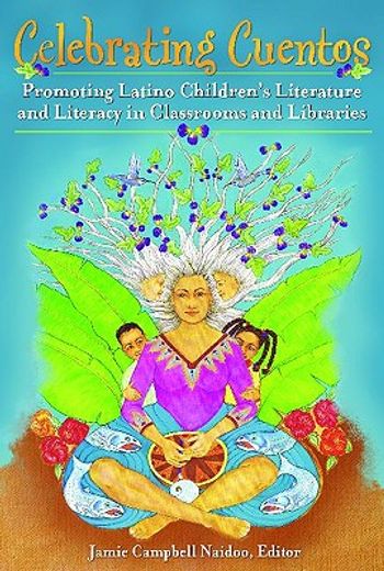 celebrating cuentos,promoting latino children´s literature and literacy in classrooms and libraries (en Inglés)