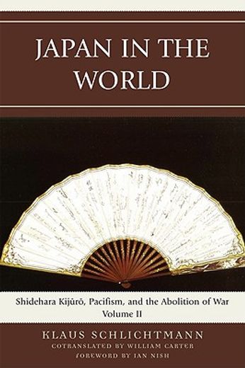 japan in the world,shidehara kijuro, pacifism, and the abolition of war