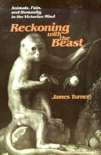 reckoning with the beast,animals, pain, and humanity in the victorian mind