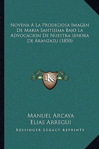 novena a la prodigiosa imagen de maria santisima bajo la advocacion de nuestra senora de aranzazu (1850)