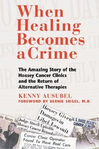 when healing becomes a crime,the amazing story of the suppression of the hoxsey cancer clinics and the return of alternative ther