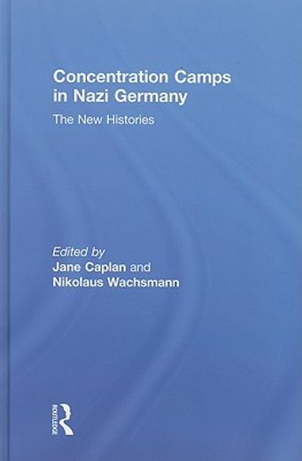concentration camps in nazi germany,the new histories