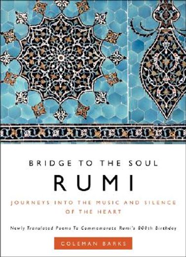 rumi: bridge to the soul,journeys into the music and silence of the heart (en Inglés)