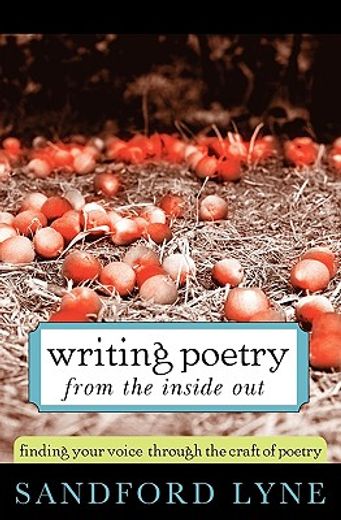 writing poetry from the inside out,finding your voice through the craft of poetry