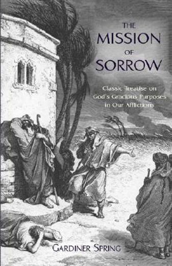 the mission of sorrow,god´s gracious purposes in our afflictions