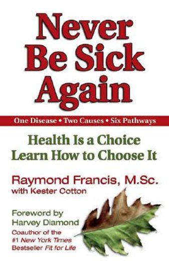never be sick again,health is a choice learn how to choose it