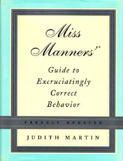 miss manners´ guide to excruciatingly correct behavior (en Inglés)